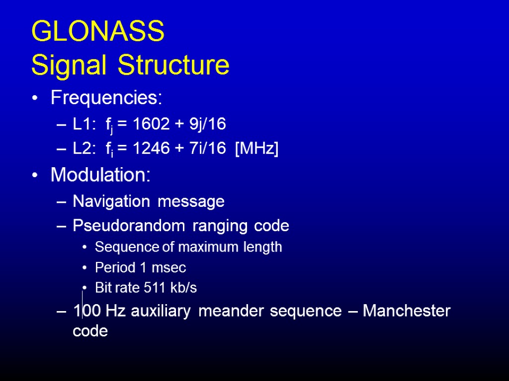 GLONASS Signal Structure Frequencies: L1: fj = 1602 + 9j/16 L2: fi = 1246